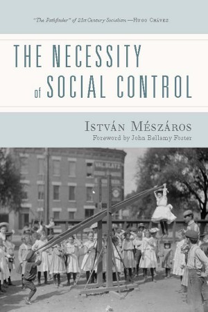 “Foreword” to István Mészáros, The Necessity of Social Control